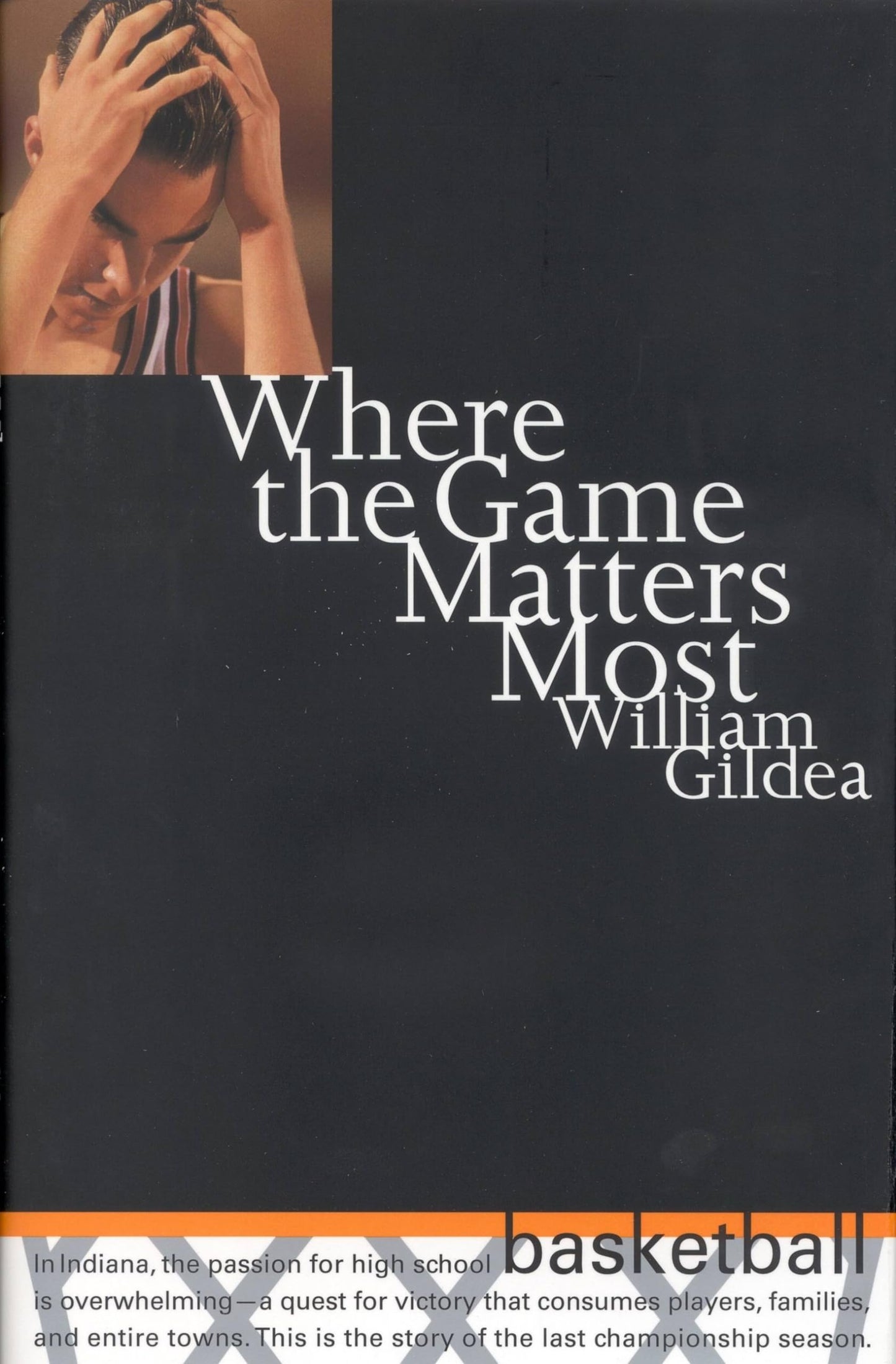 Where the Game Matters Most: A Last Championship Season in Indiana High School Basketball - 5475