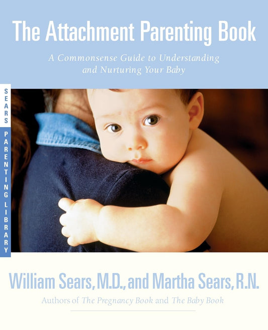 The Attachment Parenting Book : A Commonsense Guide to Understanding and Nurturing Your Baby - 5547