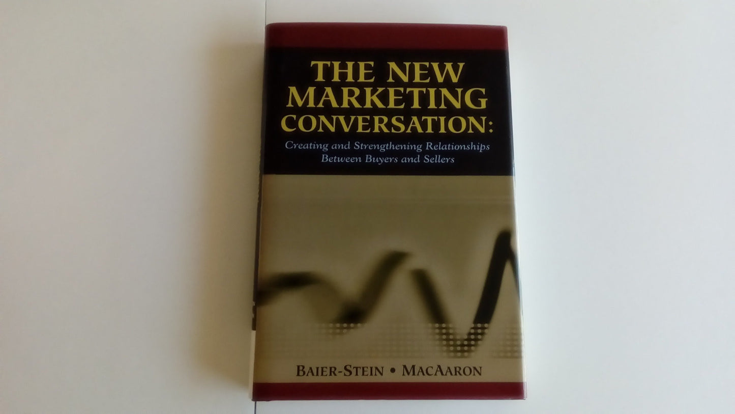 The New Marketing Conversation: Creating and Strengthening Relationships Between Buyers and Sellers