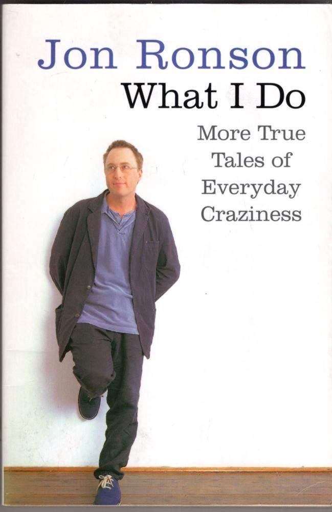 What I Do: More True Tales of Everyday Craziness