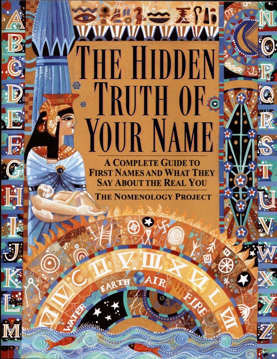 Hidden Truth of Your Name: A Complete Guide to First Names & What They Say about the Real You
