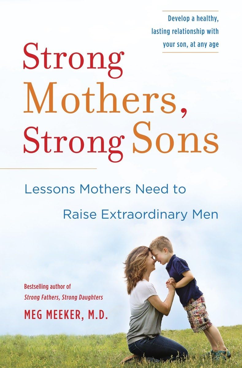 Strong Mothers, Strong Sons: Lessons Mothers Need to Raise Extraordinary Men - 1874
