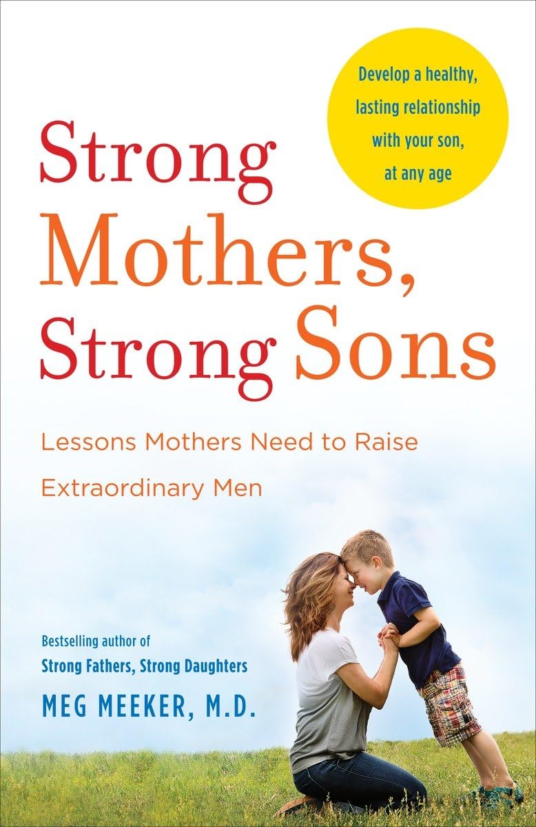 Strong Mothers, Strong Sons: Lessons Mothers Need to Raise Extraordinary Men - 45