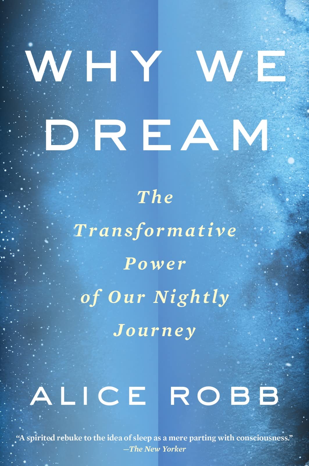Why We Dream: The Transformative Power of Our Nightly Journey – Unlocking Lucid Dreaming, Creativity, and Better Sleep