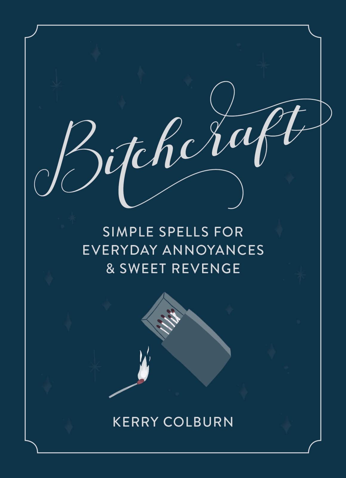 Bitchcraft: Simple Spells for Everyday Annoyances & Sweet Revenge – A Sassy and Empowering Book of Witchcraft for the Modern Woman