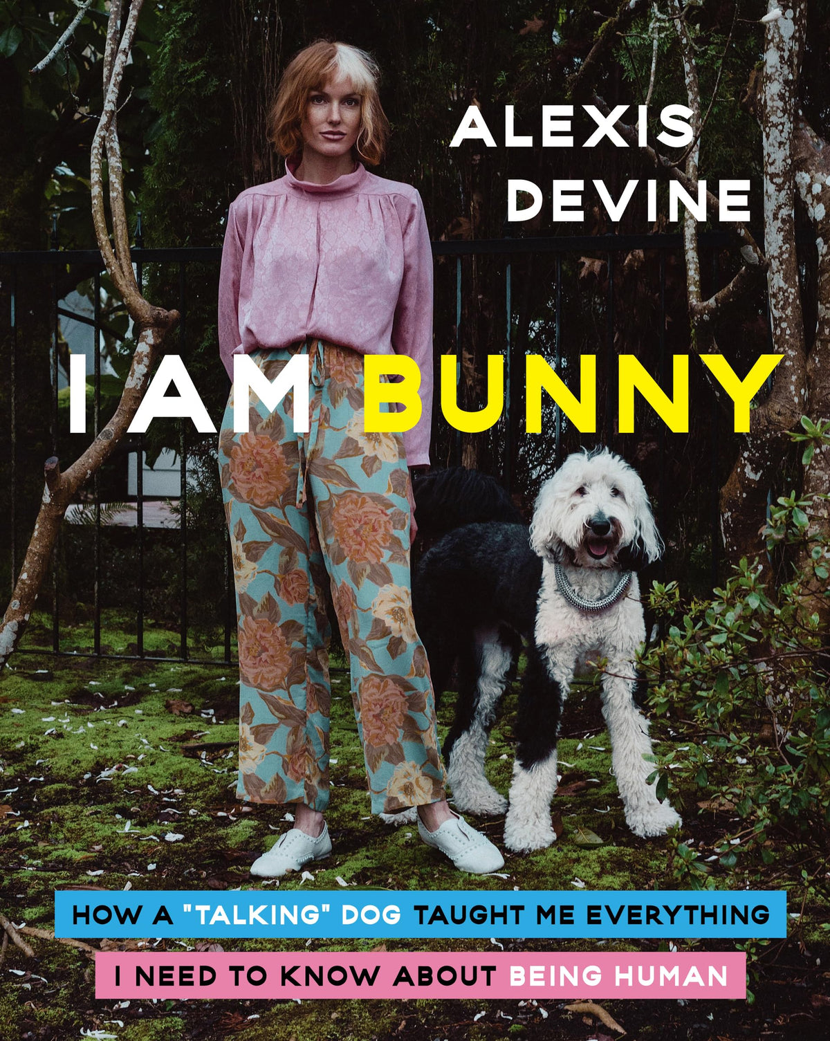 I Am Bunny: How a Talking Dog Taught Me Everything I Need to Know About Being Human – A Social Media Star's Memoir of Animal Behavior and Resilience