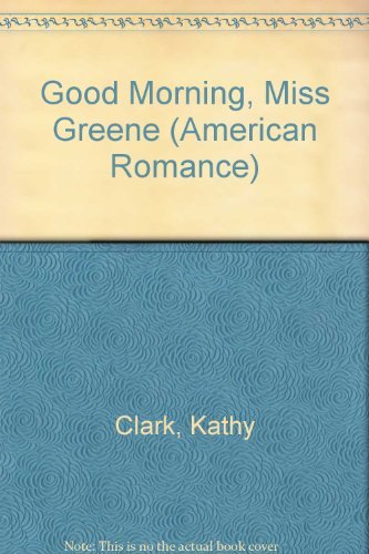 Good Morning, Miss Greene (Harlequin American Romance, No. 428)