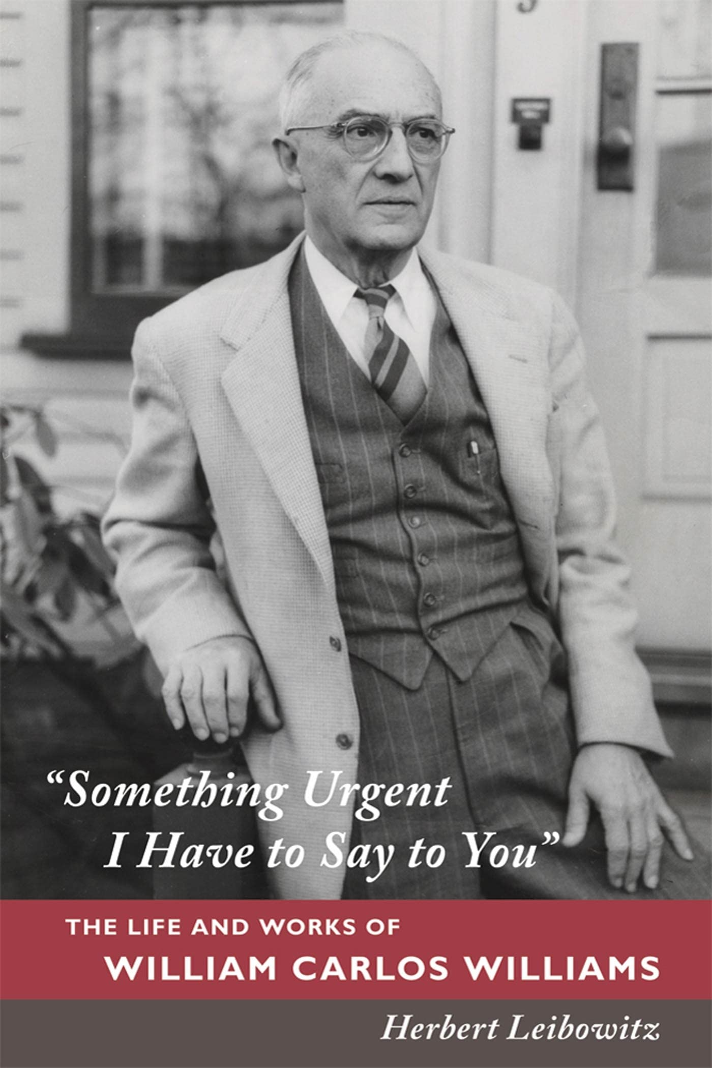 "Something Urgent I Have to Say to You": The Life and Works of William Carlos Williams