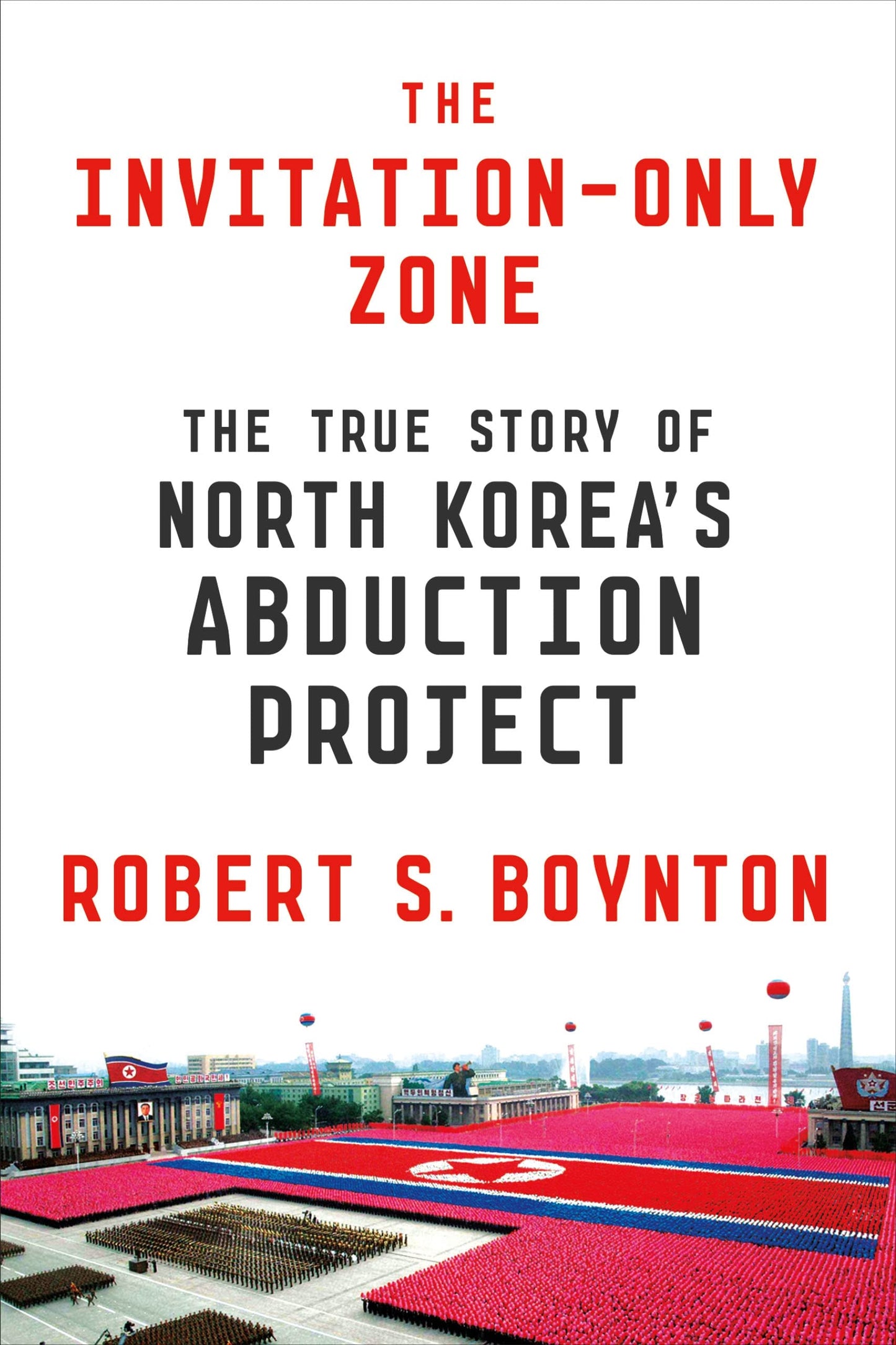 The Invitation-Only Zone: The True Story of North Korea's Abduction Project