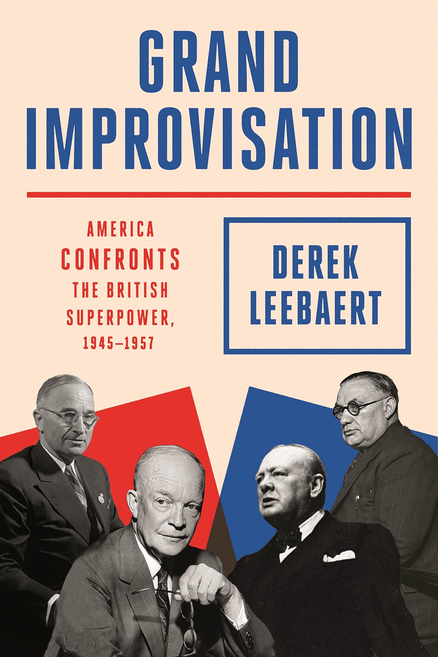 Grand Improvisation: America Confronts the British Superpower, 1945-1957 - 9123