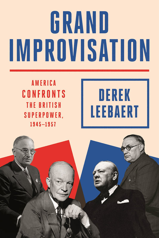 Grand Improvisation: America Confronts the British Superpower, 1945-1957 - 9123