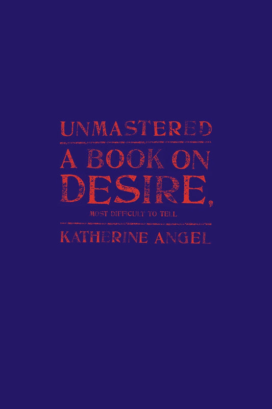 Unmastered: A Book on Desire, Most Difficult to Tell - 3805