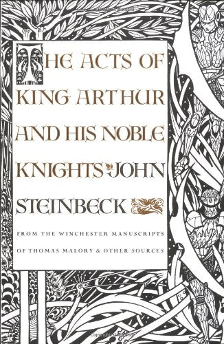 The Acts of King Arthur and His Noble Knights: From the Winchester Manuscripts of Thomas Malory & Other Sources