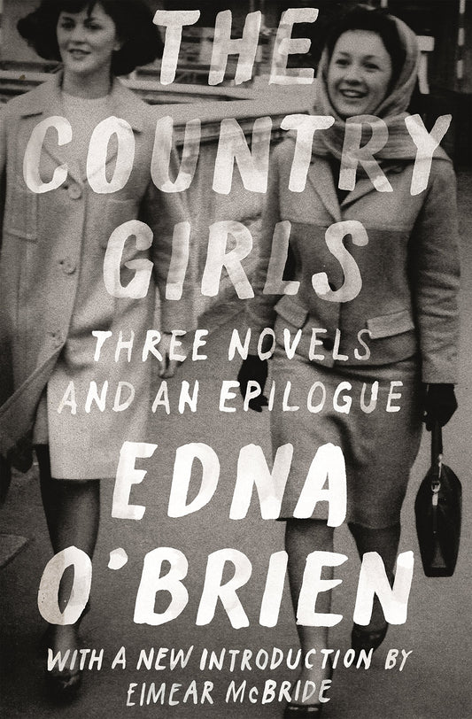 The Country Girls: Three Novels and an Epilogue: (The Country Girl; The Lonely Girl; Girls in Their Married Bliss; Epilogue) (FSG Classics) - 9577