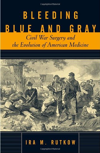 Bleeding Blue and Gray: Civil War Surgery and the Evolution of American Medicine - 4217