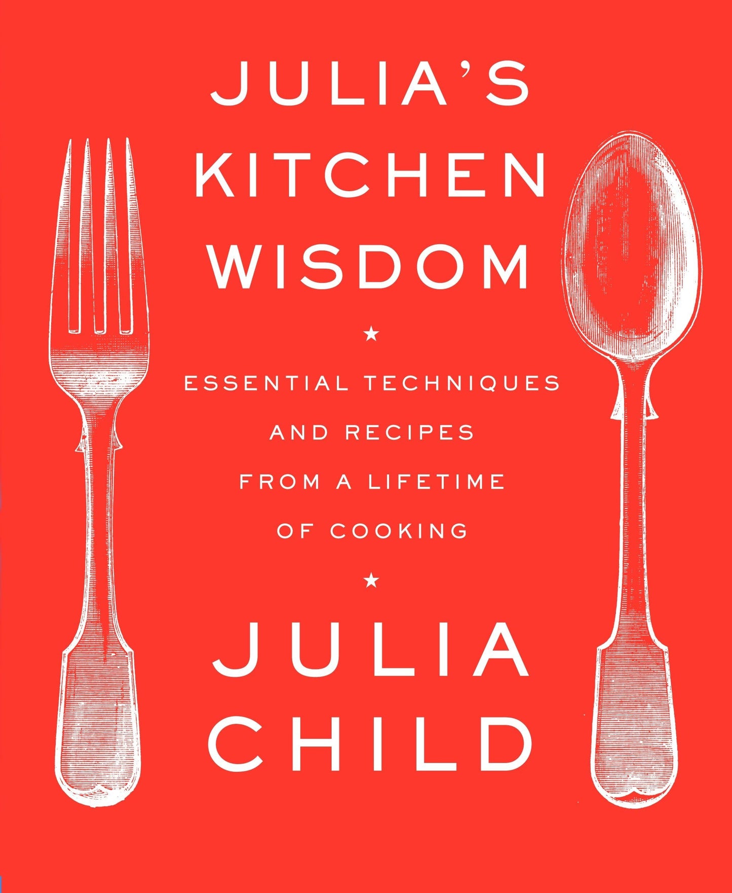Julia's Kitchen Wisdom: Essential Techniques and Recipes from a Lifetime of Cooking: A Cookbook - 9129