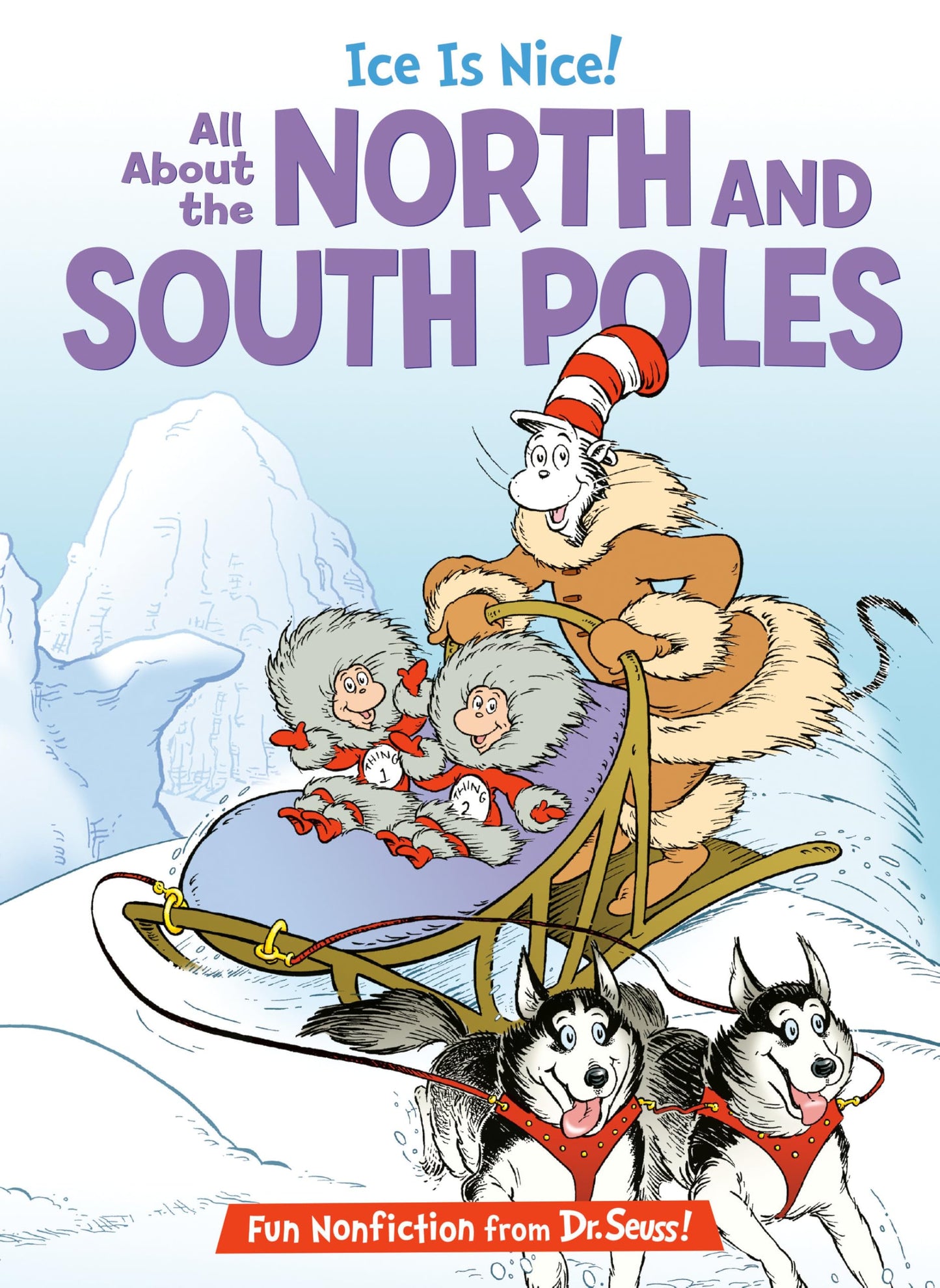 Ice is Nice! All About the North and South Poles (The Cat in the Hat's Learning Library)