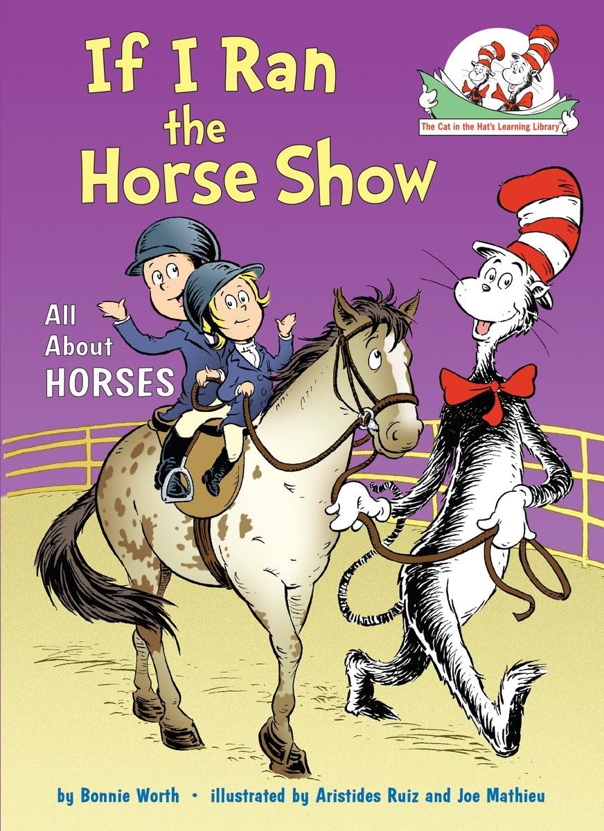 If I Ran the Horse Show: All About Horses (The Cat in the Hat's Learning Library) - 869