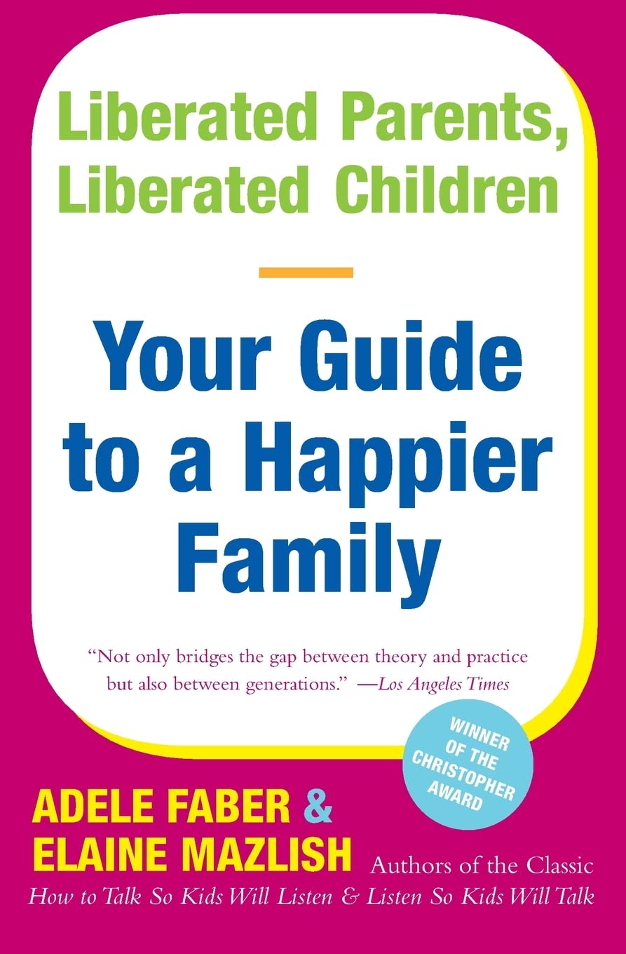 Liberated Parents, Liberated Children: Your Guide to a Happier Family - 8455