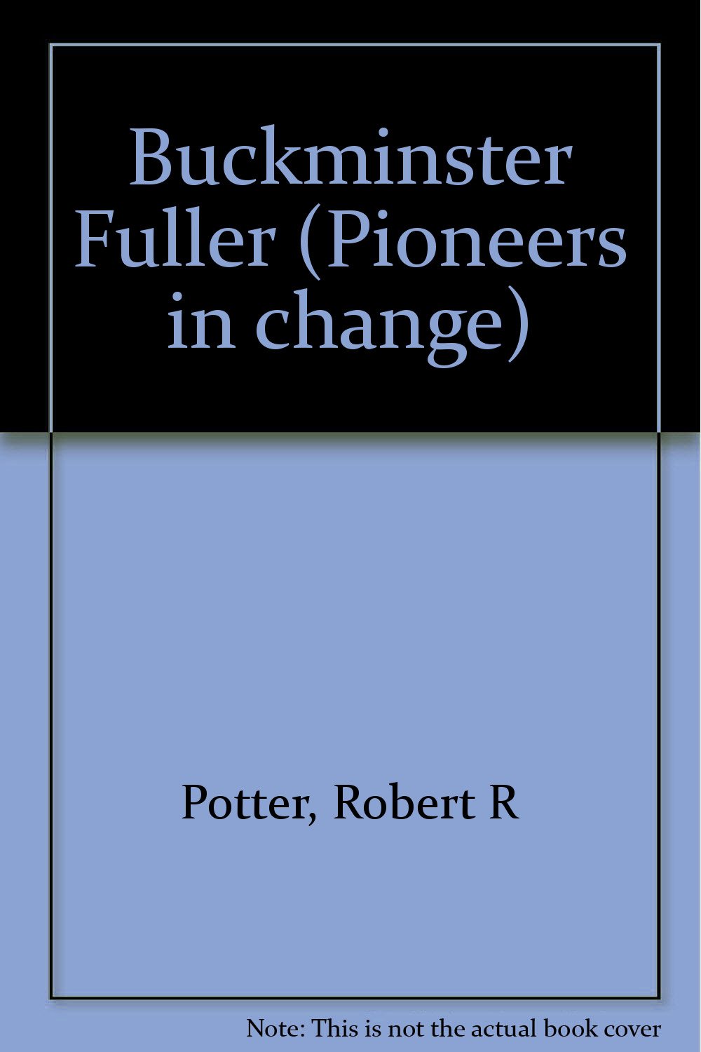 Buckminster Fuller (Pioneers in Change)