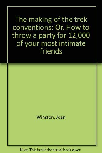 The Making of the Trek Conventions: Or, How to Throw a Party for 12,000 of Your Most Intimate Friends