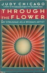 Through the Flower: My Struggle as a Woman Artist