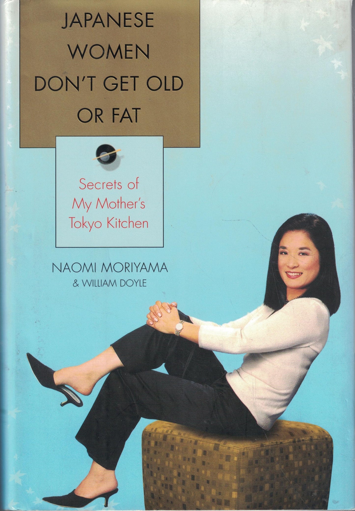 Japanese Women Don't Get Old or Fat: Secrets of My Mother's Tokyo Kitchen