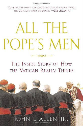 All the Pope's Men: The Inside Story of How the Vatican Really Thinks