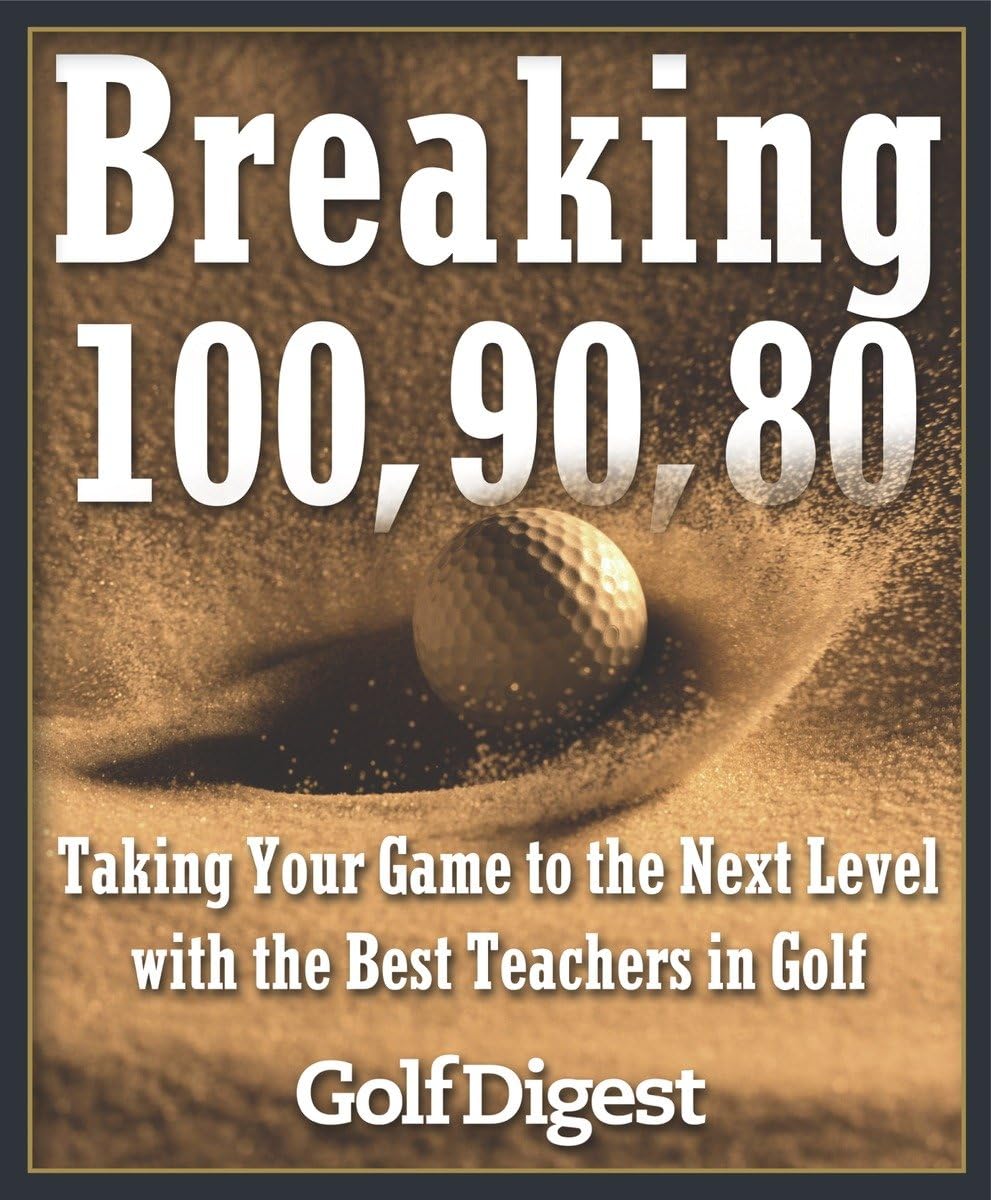 Breaking 100, 90, 80: Taking Your Game to the Next Level with the Best Teachers in Golf - 165
