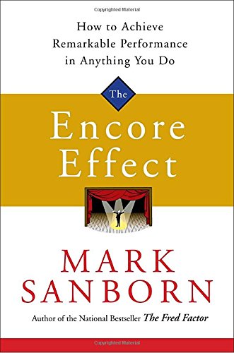 The Encore Effect: How to Achieve Remarkable Performance in Anything You Do