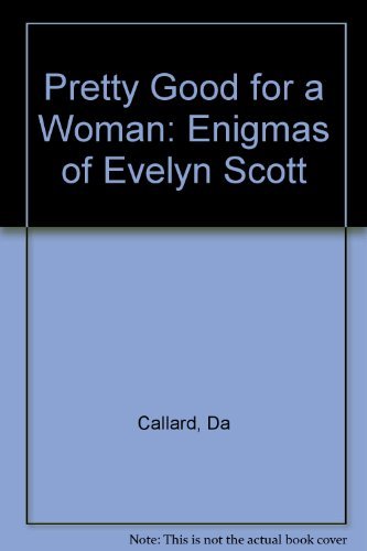 Pretty Good for a Woman: The Enigmas of Evelyn Scott