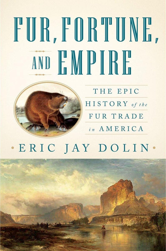 Fur, Fortune, and Empire: The Epic History of the Fur Trade in America - 9550