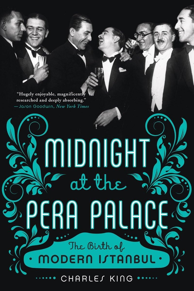 Midnight at the Pera Palace: The Birth of Modern Istanbul - 251