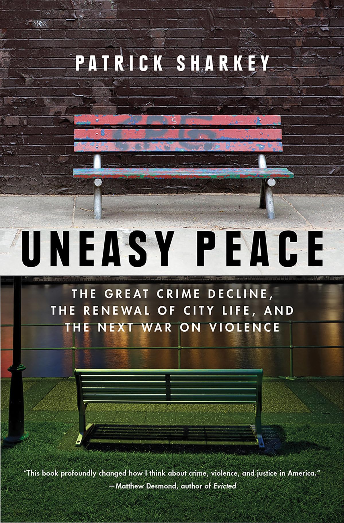 Uneasy Peace: The Great Crime Decline, the Renewal of City Life, and the Next War on Violence - 6563