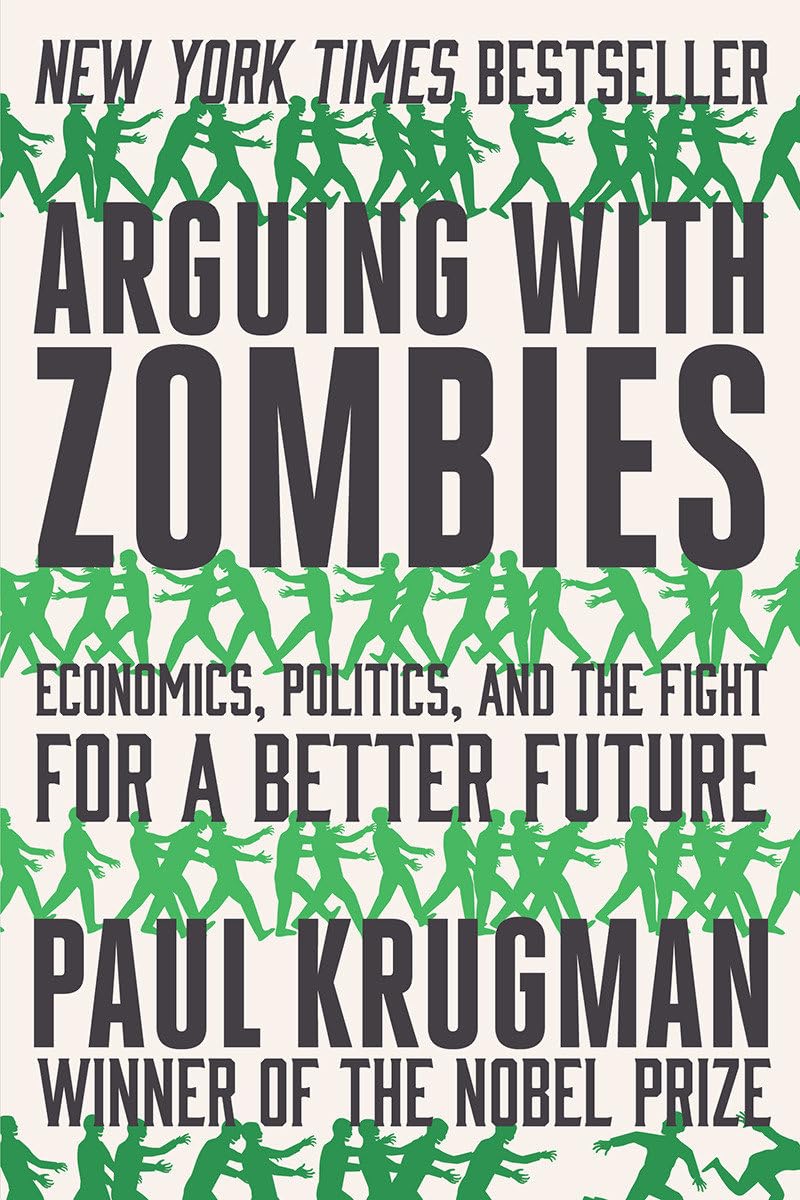Arguing with Zombies: Economics, Politics, and the Fight for a Better Future - 5683
