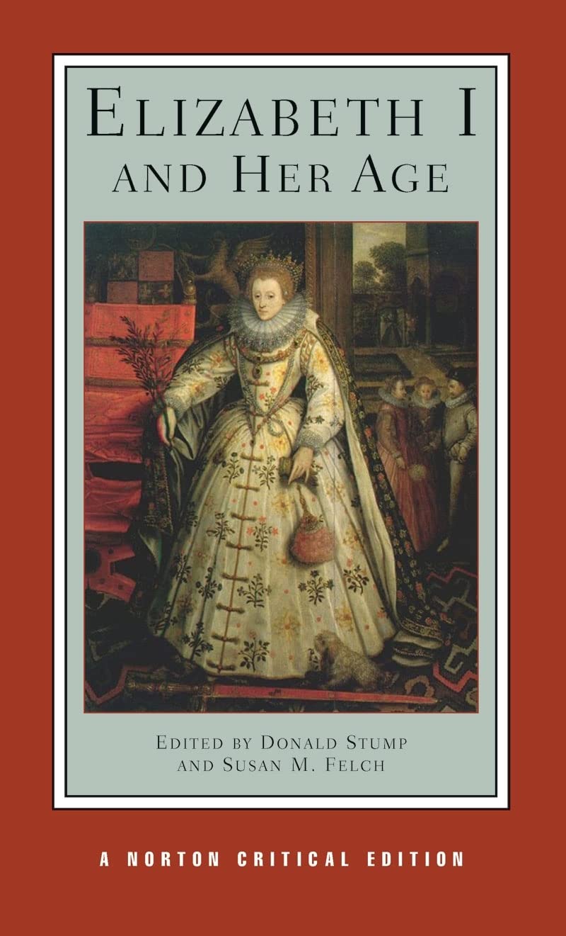 Elizabeth I and Her Age: Authoritative Texts, Commentary, and Criticism