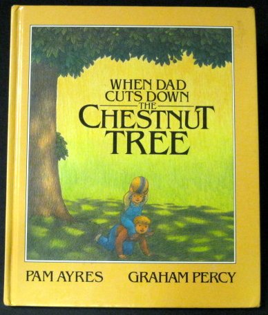 When Dad Cuts Down The Chestnut Tree