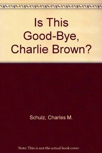 Is This Good-Bye, Charlie Brown?