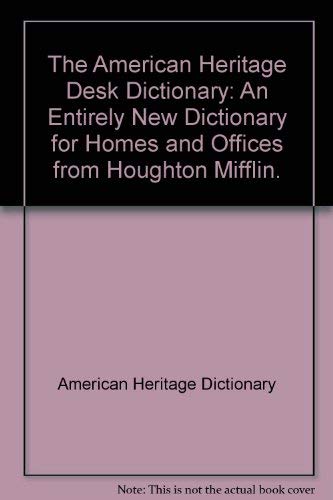 The American Heritage Desk Dictionary: An Entirely New Dictionary for Homes and Offices from Houghton Mifflin. - 6452