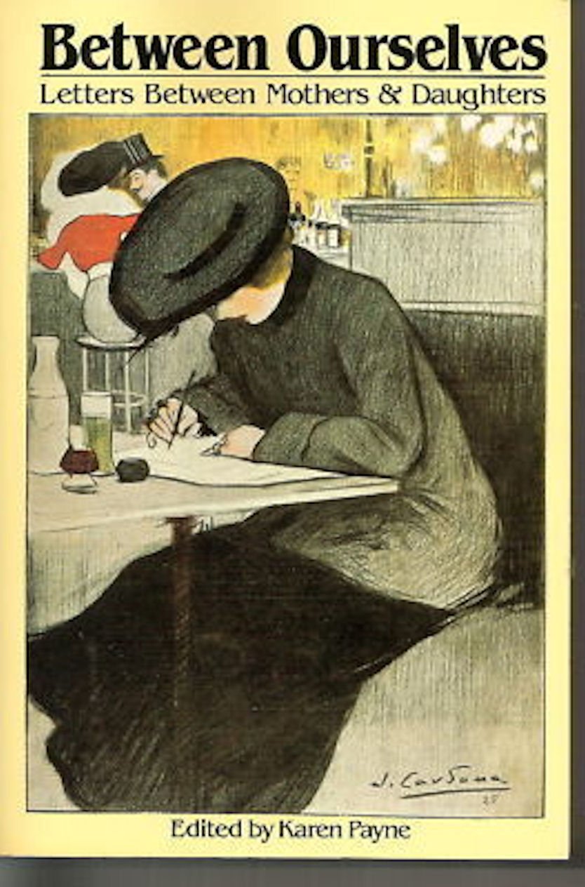 Between Ourselves: Letters Between Mothers and Daughters 1750-1982