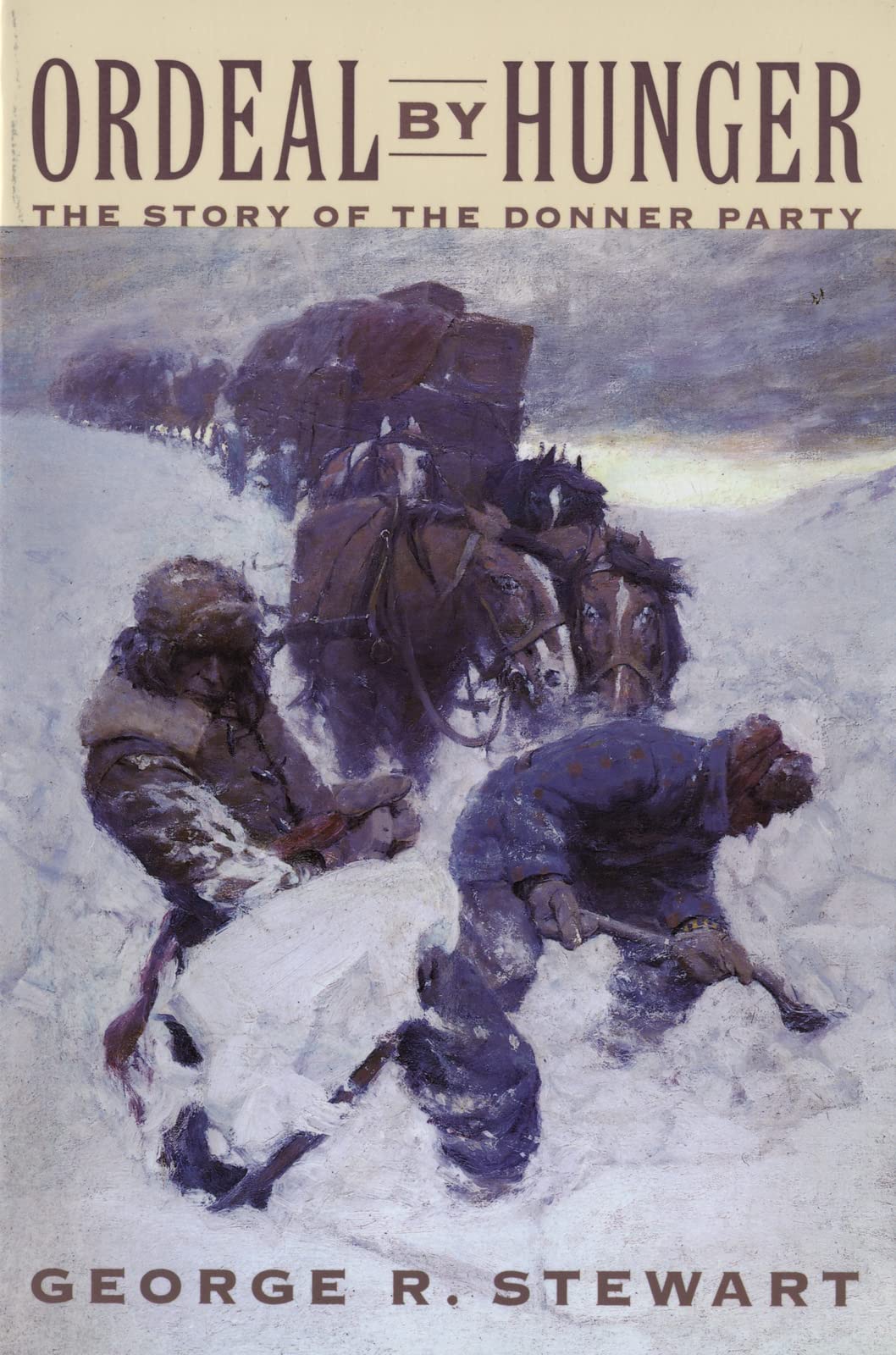Ordeal By Hunger: The Classic History of the Donner Party―Pioneer Survival and Tragedy in the 1846 Sierra Nevada