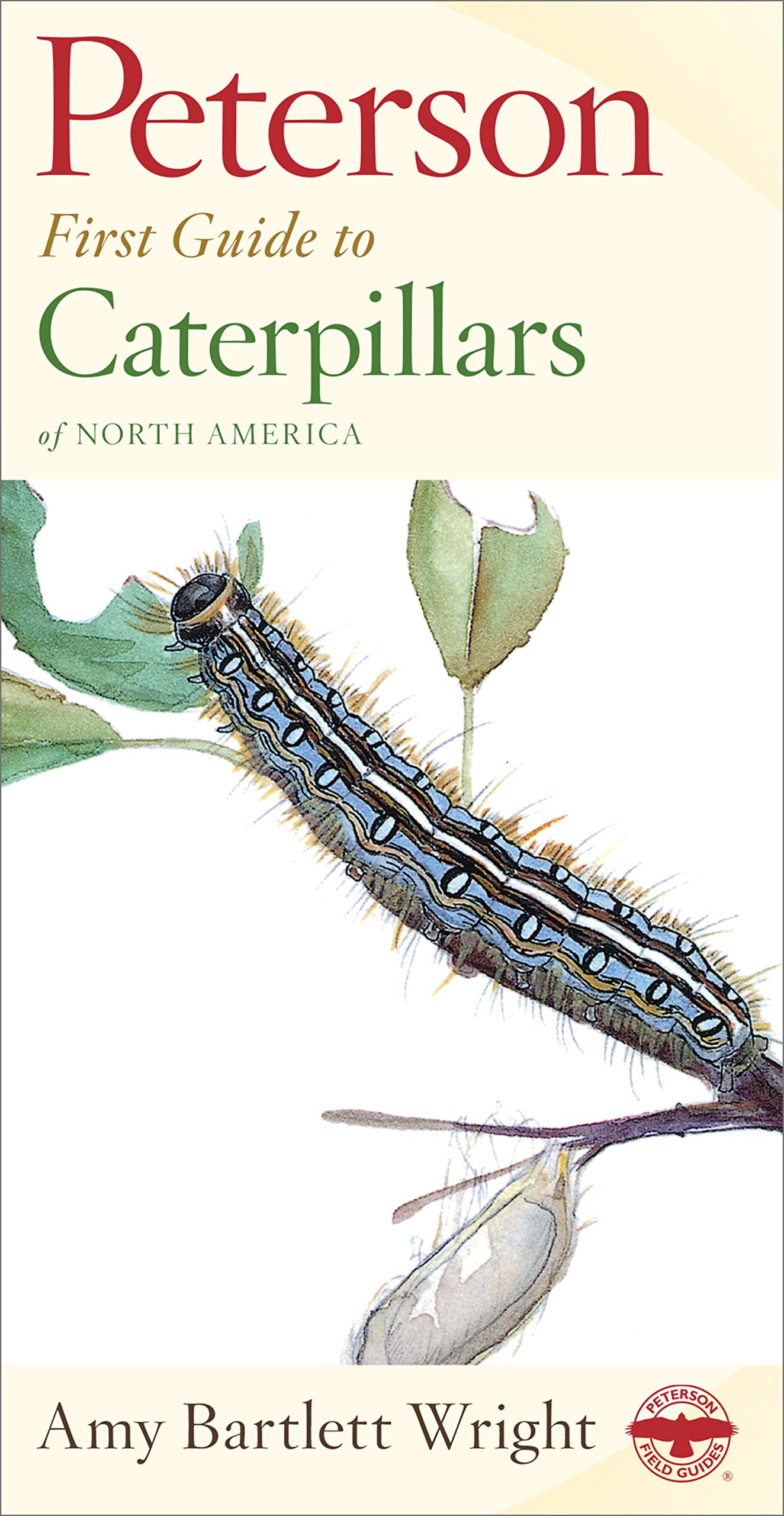 Peterson First Guide To Caterpillars Of North America: A Field Guide to 120 Species with Illustrated Host Plants and Adult Forms