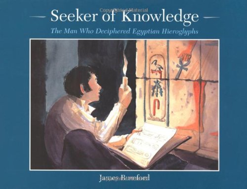Seeker of Knowledge: The Man Who Discovered Egyptian Hieroglyphs