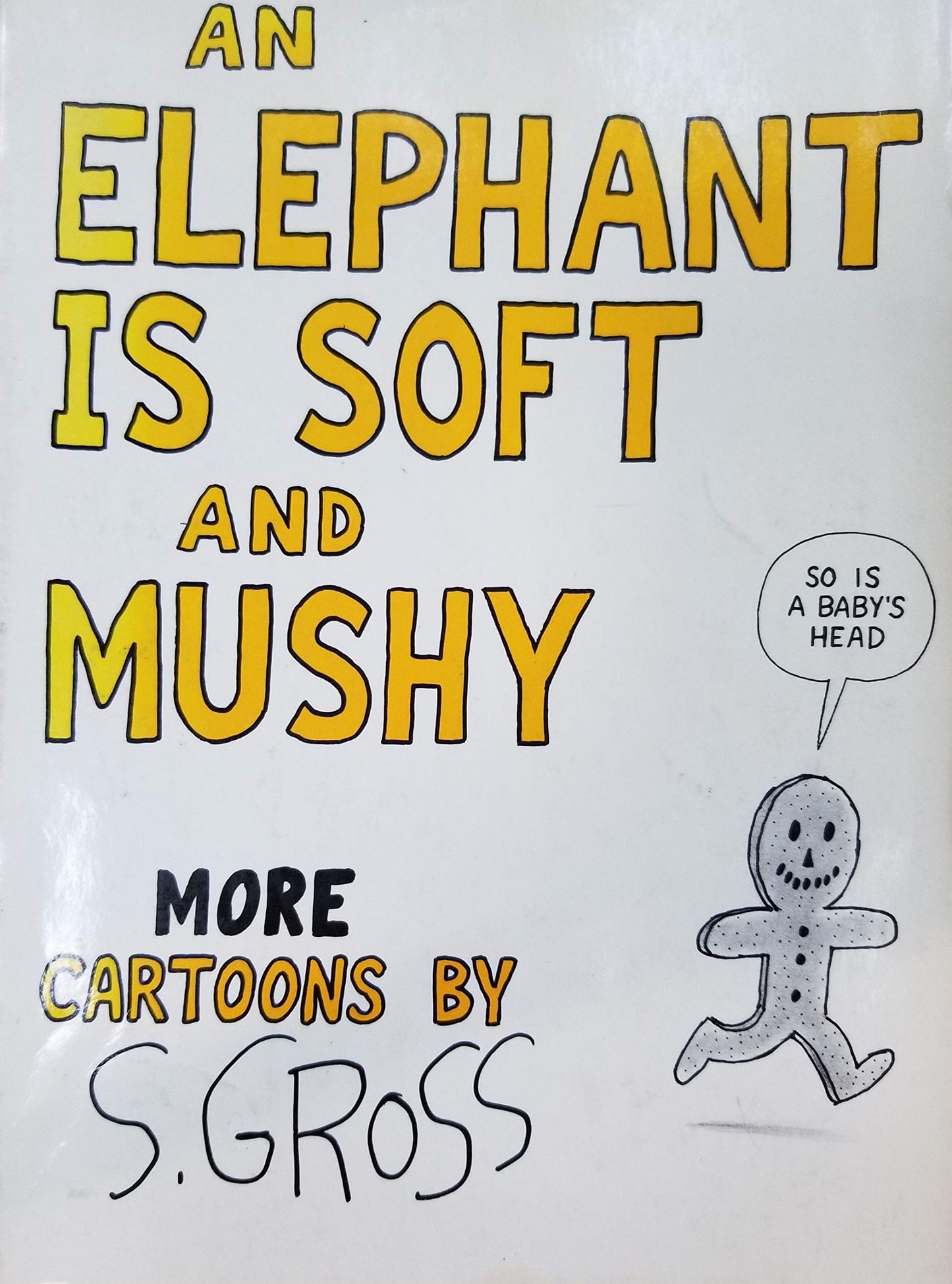 An elephant is soft and mushy: Cartoons by S. Gross