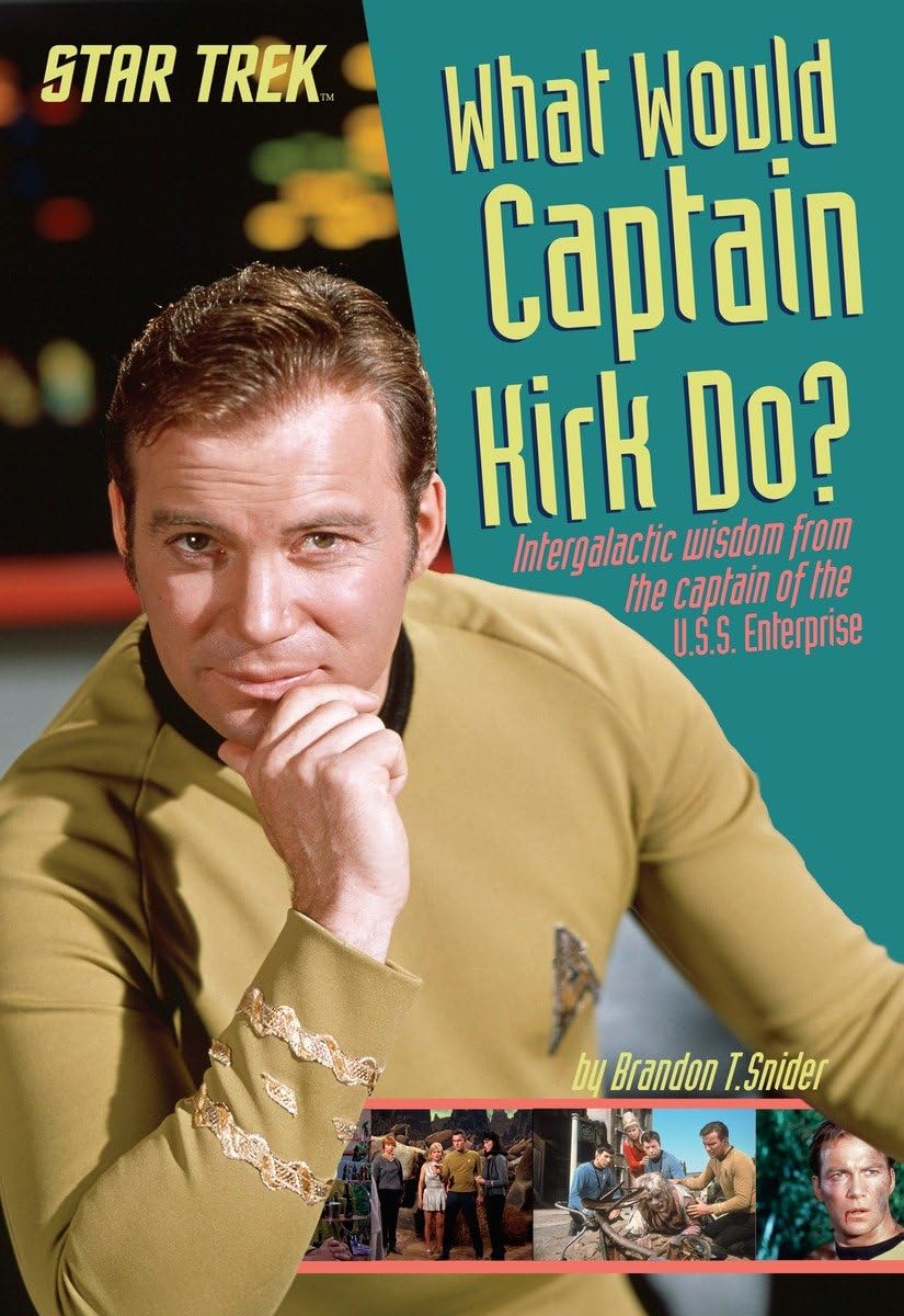 What Would Captain Kirk Do?: Intergalactic Wisdom from the Captain of the U.S.S. Enterprise (Star Trek)