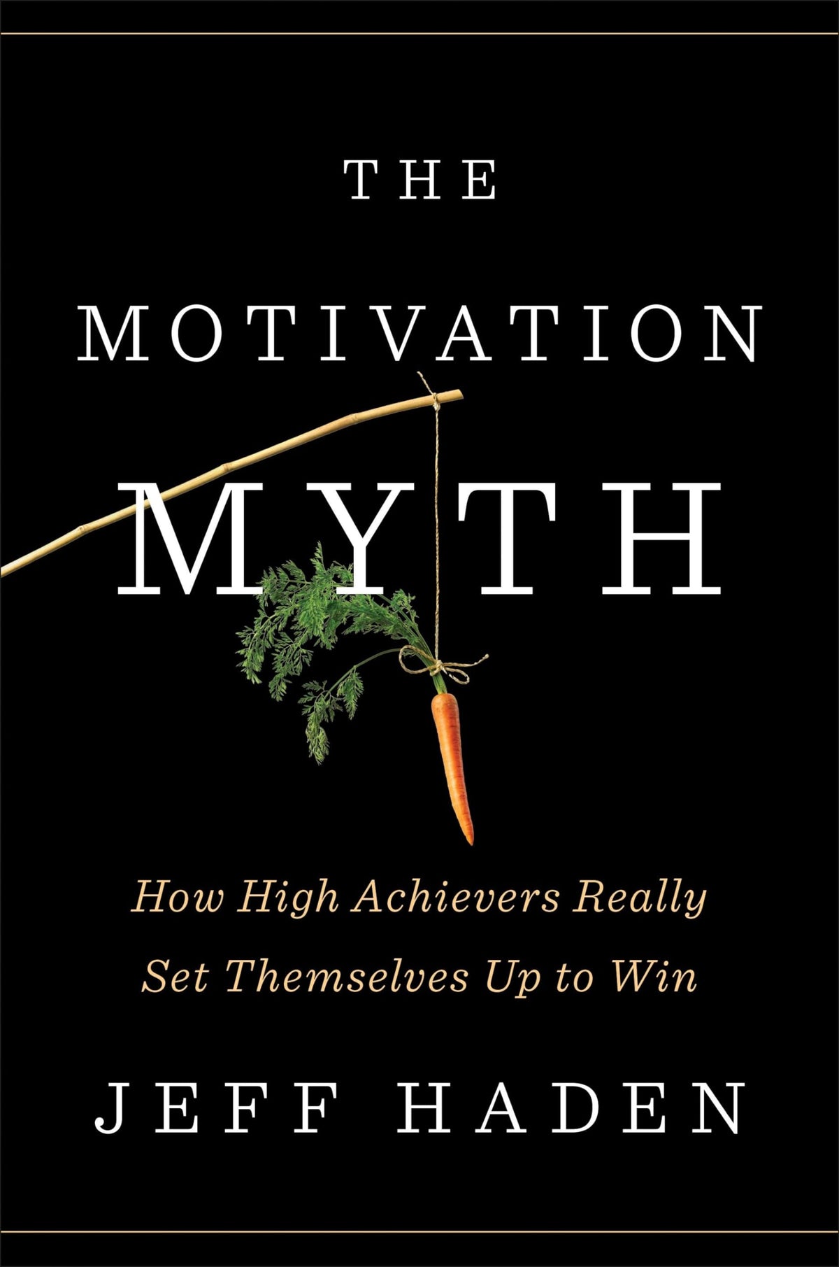 The Motivation Myth: How High Achievers Really Set Themselves Up to Win