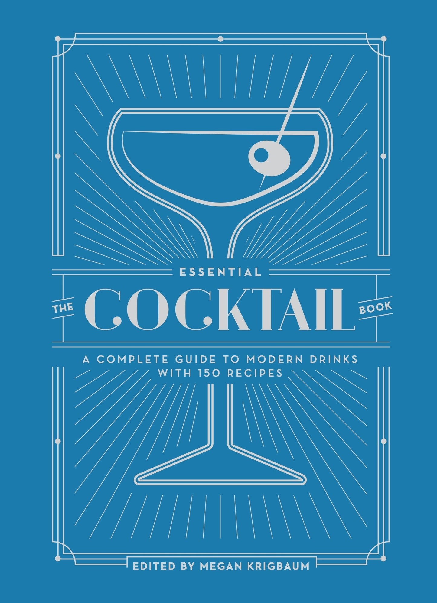 The Essential Cocktail Book: A Complete Guide to Modern Drinks with 150 Recipes - 2859