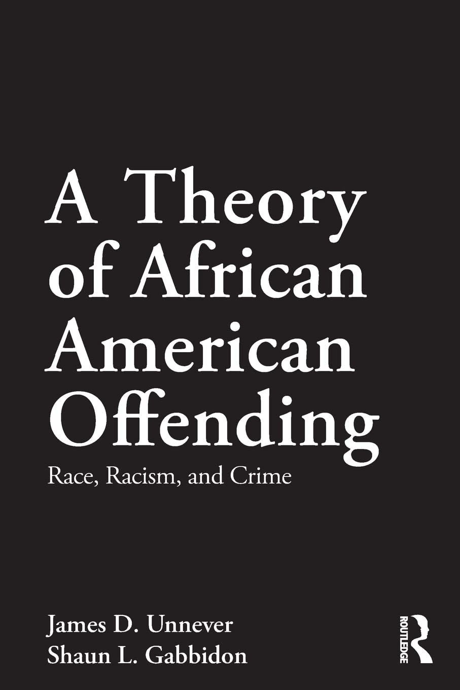 A Theory of African American Offending: Race, Racism, and Crime (Criminology and Justice Studies) - 928
