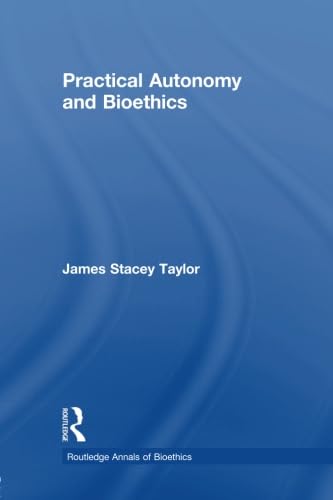 Practical Autonomy and Bioethics (Routledge Annals of Bioethics)