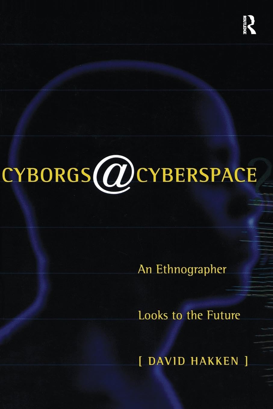 Cyborgs@Cyberspace?: An Ethnographer Looks to the Future